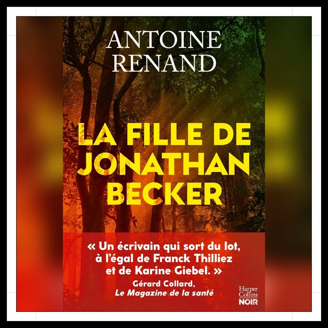 Lire la suite à propos de l’article Chroniques 2025 \ La fille de Jonathan Becker d’Antoine Renand