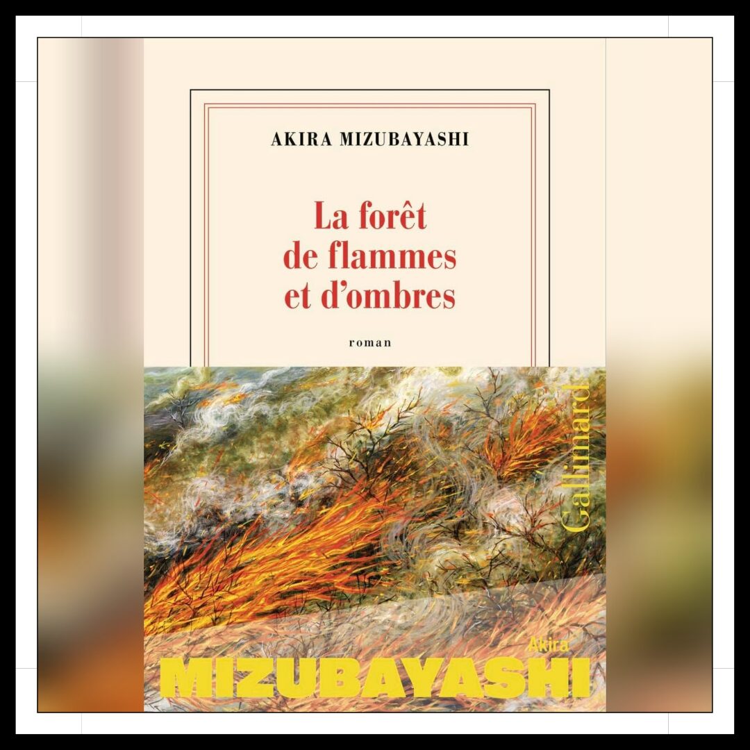 Lire la suite à propos de l’article Chroniques 2025 \ La forêt de flammes et d’ombres d’Akira Mizubayashi