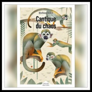 Lire la suite à propos de l’article Chroniques 2025 \ Cantique du chaos de Mathieu Belezi
