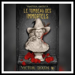 Lire la suite à propos de l’article Chroniques 2025 \ Vampyria America – Tome 1 : Le Tombeau des Immortels de Victor Dixen