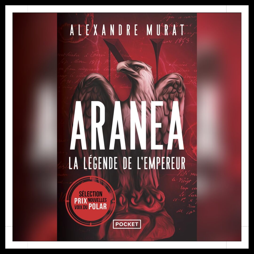 Lire la suite à propos de l’article Chroniques 2025 \ Aranéa – Tome 1 : La légende de l’Empereur d’Alexandre Murat