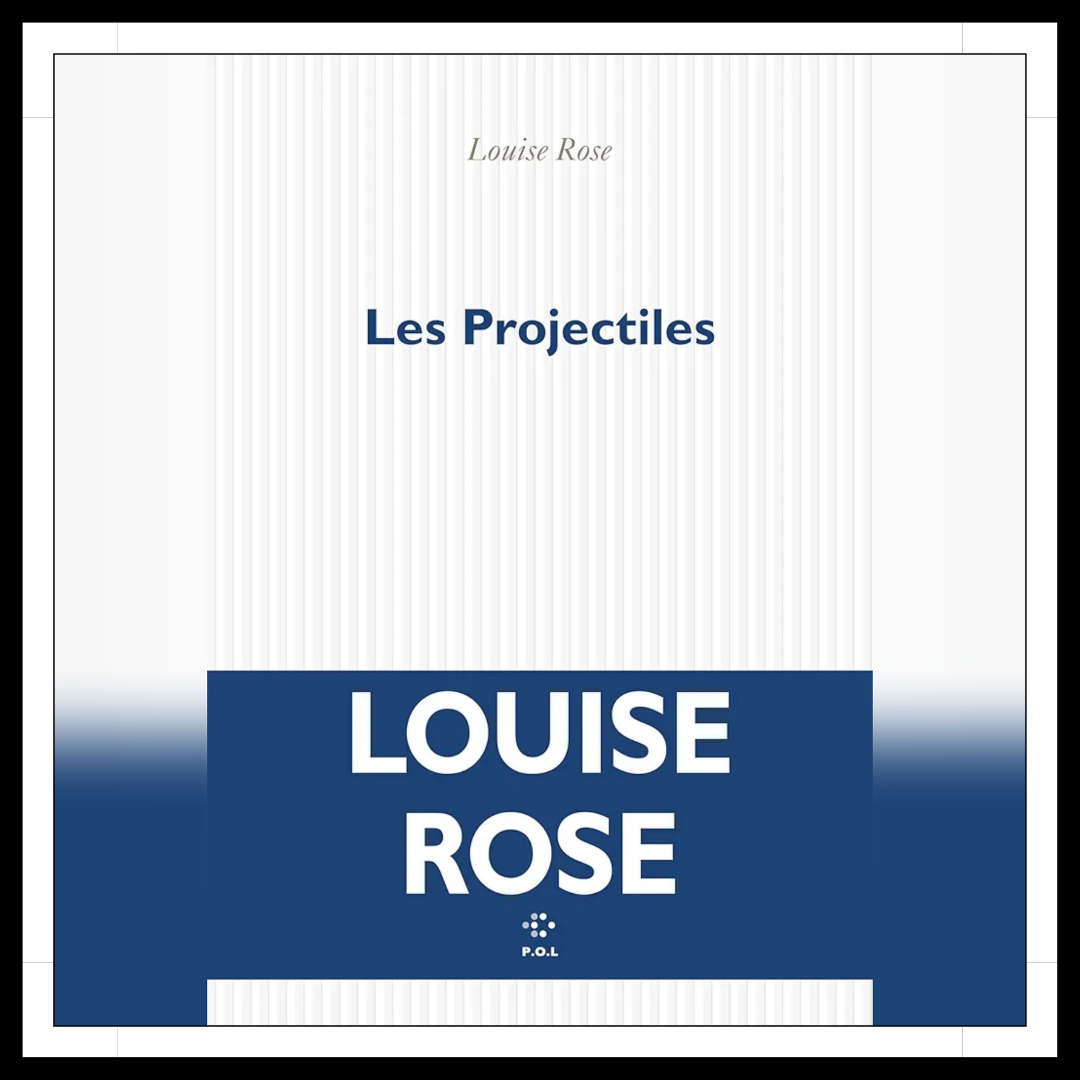 Lire la suite à propos de l’article Chroniques 2025 \ Les Projectiles de Louise Rose