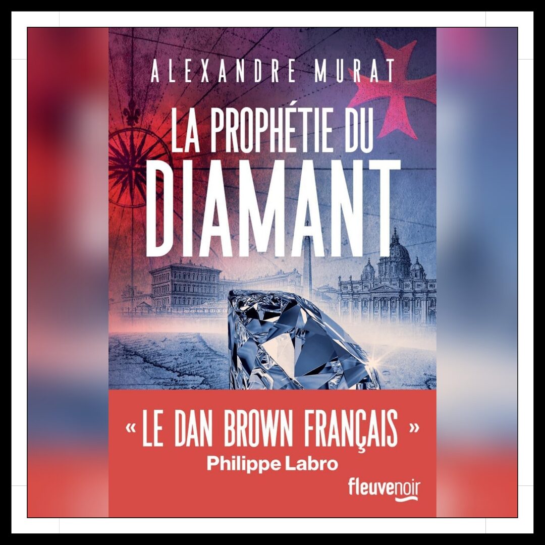 Lire la suite à propos de l’article Chroniques 2025 \ La Prophétie du Diamant d’Alexandre Murat