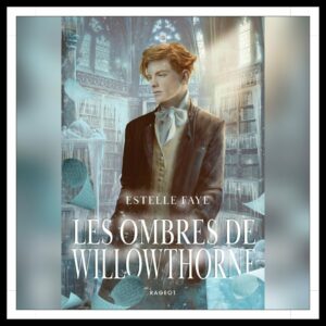 Lire la suite à propos de l’article Chroniques 2025 \ Les Ombres de Willowthorne d’Estelle Faye
