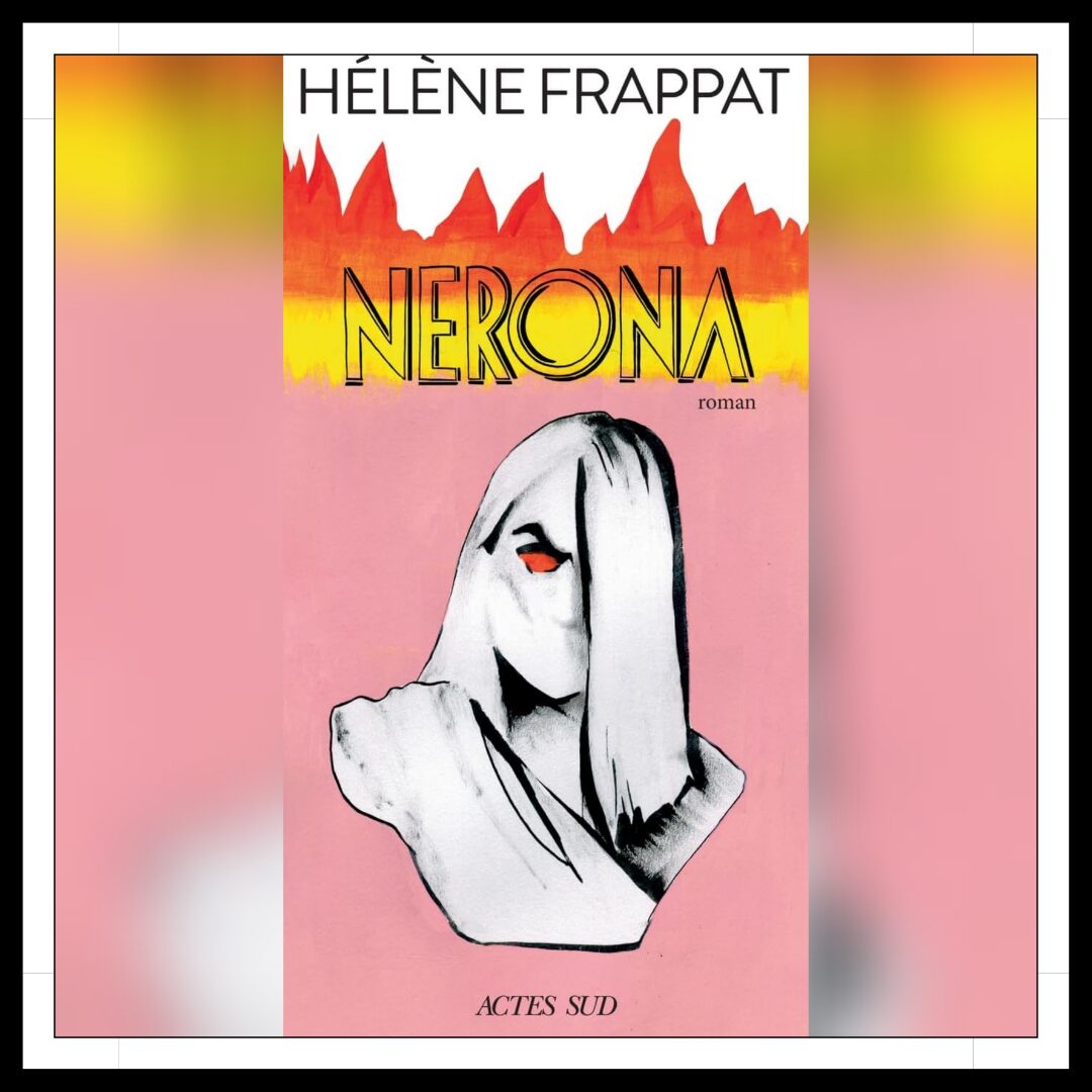 Lire la suite à propos de l’article Chroniques 2025 \ Nerona d’Hélène Frappat
