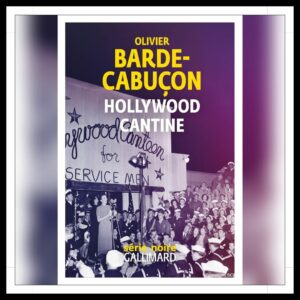 Lire la suite à propos de l’article Chroniques 2025 \ Hollywood Cantine d’Olivier Barde-Cabuçon