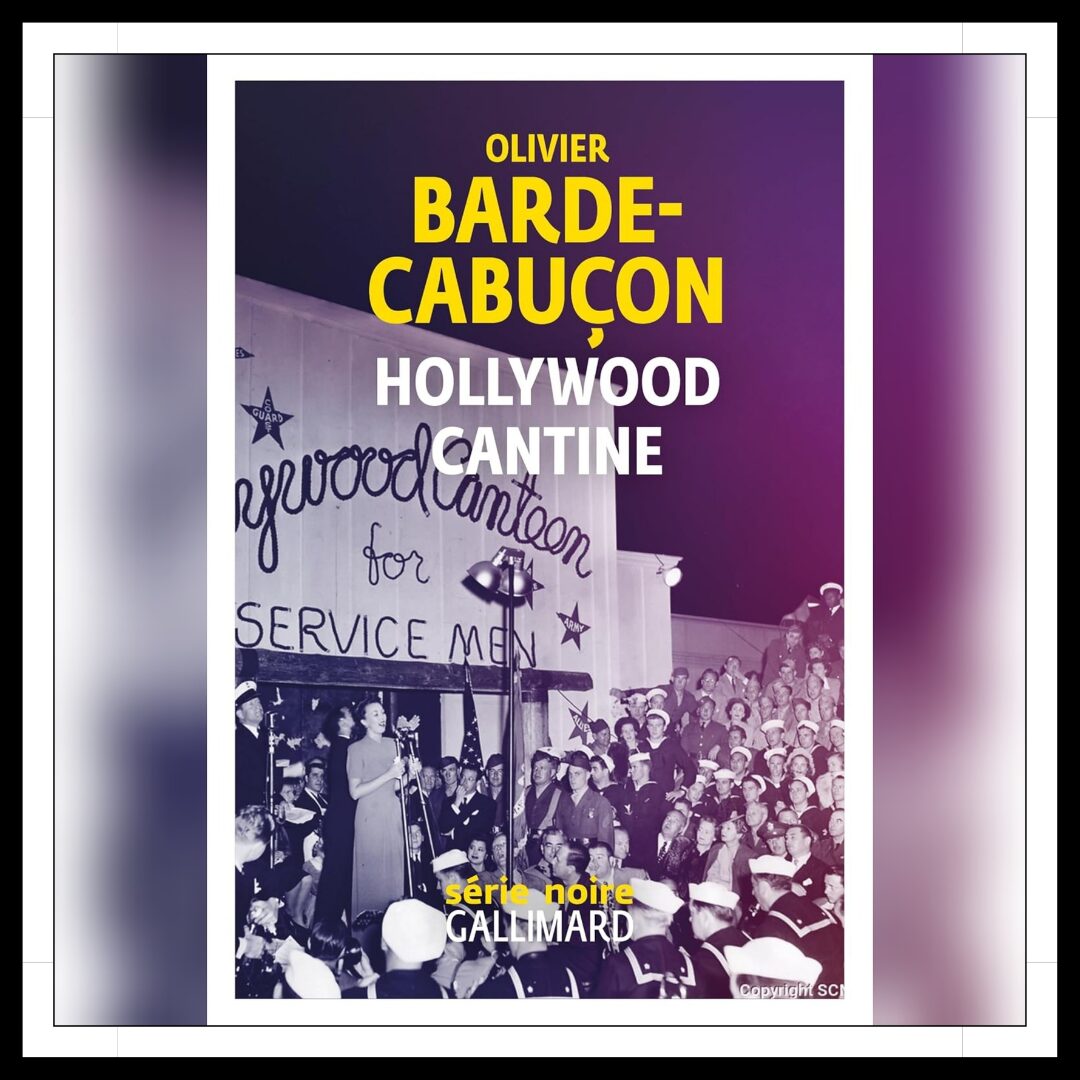Lire la suite à propos de l’article Chroniques 2025 \ Hollywood Cantine d’Olivier Barde-Capuçon