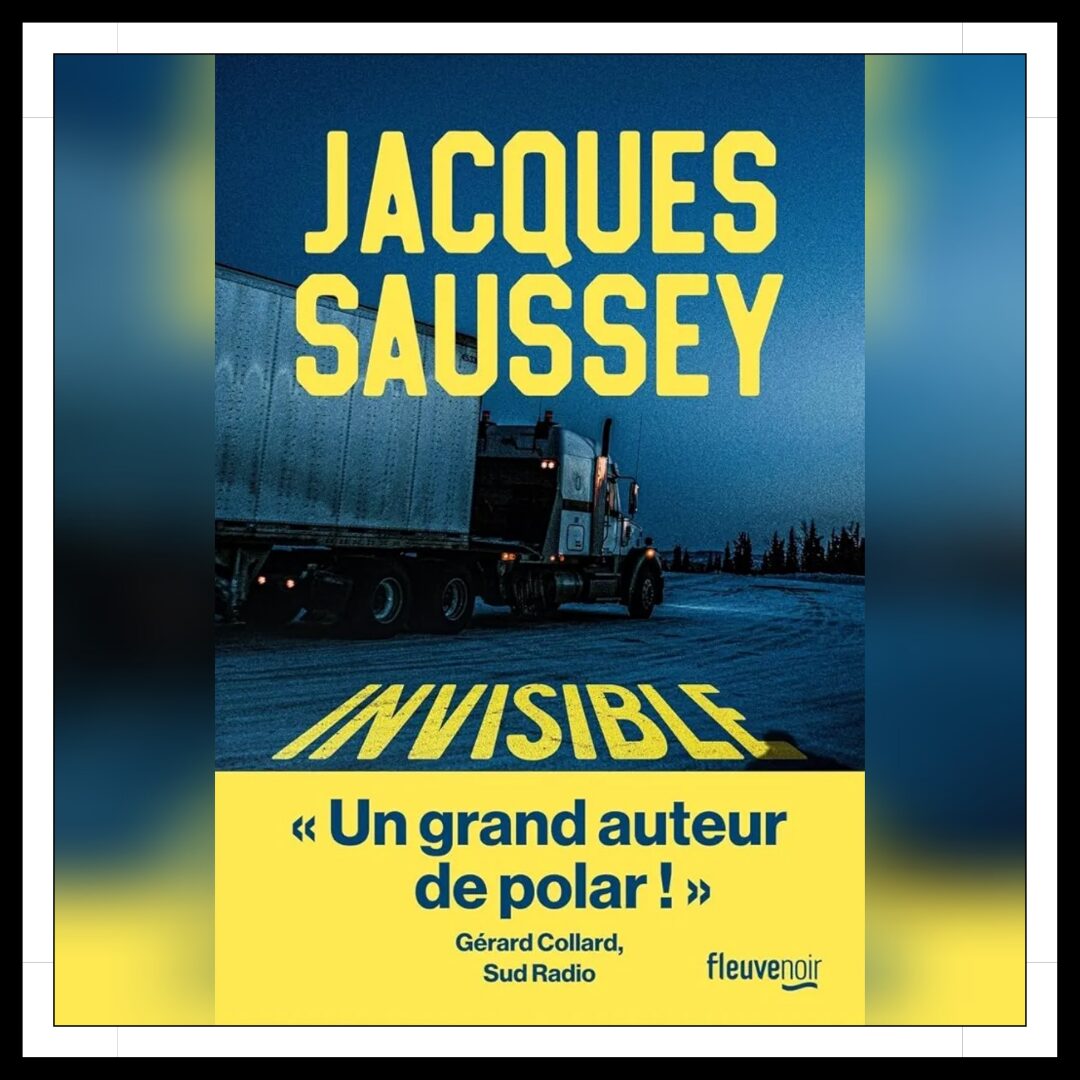 Lire la suite à propos de l’article Chroniques 2025 \ Invisible de Jacques Saussey