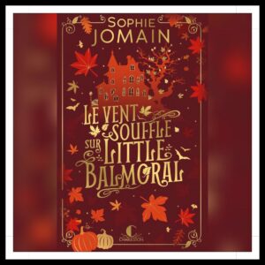 Lire la suite à propos de l’article Chroniques 2025 \ Le vent souffle sur Little Balmoral de Sophie Jomain