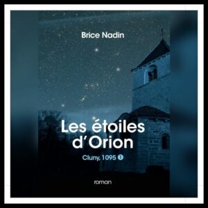 Lire la suite à propos de l’article Chroniques 2025 \ Les étoiles d’Orion – Tome 1 : Cluny, 1095 de Brice Nadin