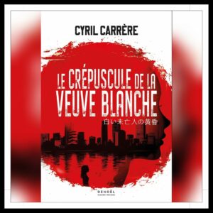 Lire la suite à propos de l’article Chroniques 2025 \ Le Crépuscule de la Veuve blanche de Cyril Carrère