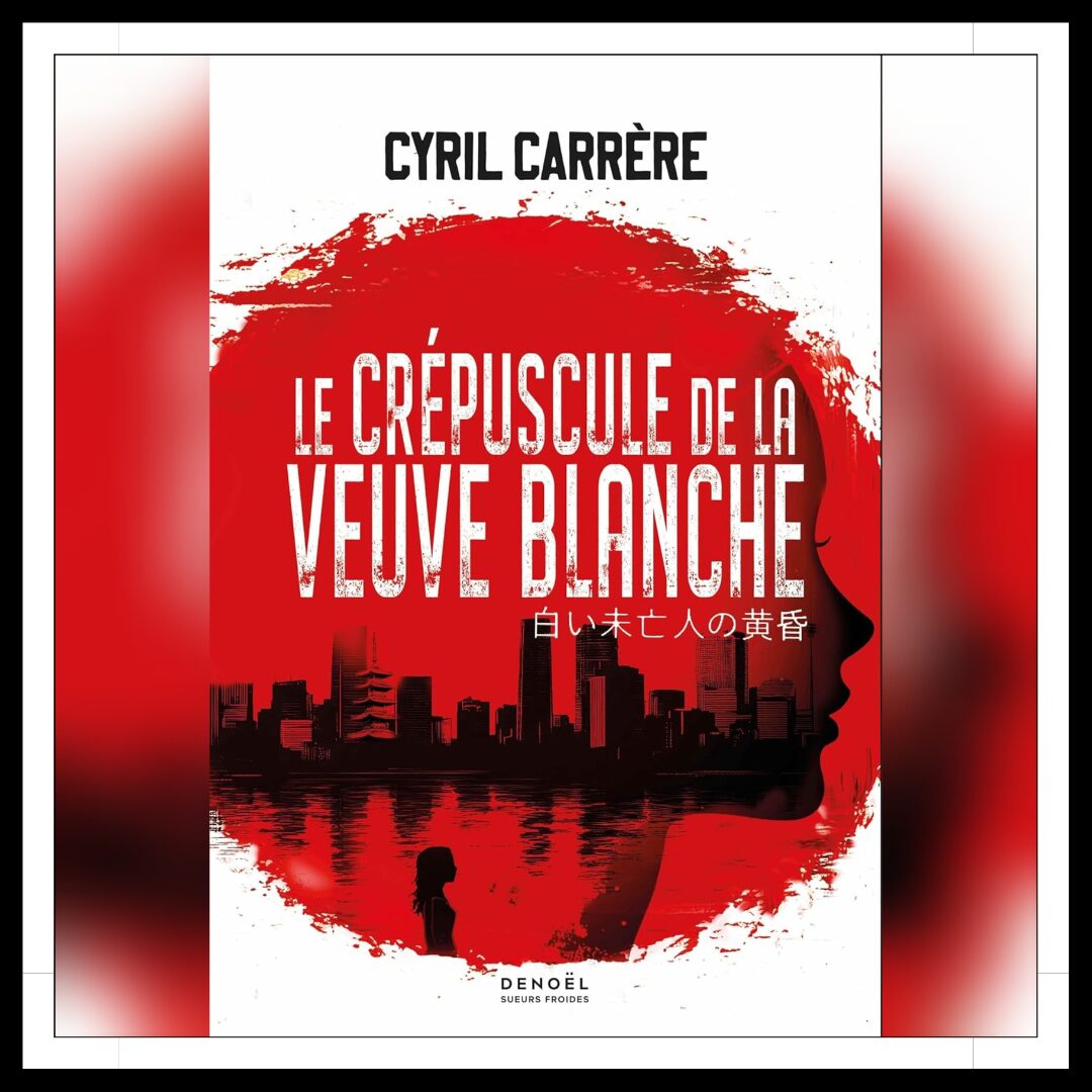 Lire la suite à propos de l’article Chroniques 2025 \ Le Crépuscule de la Veuve blanche de Cyril Carrère