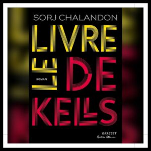 Lire la suite à propos de l’article Chroniques 2025 \ Le Livre de Kells de Sorj Chalandon
