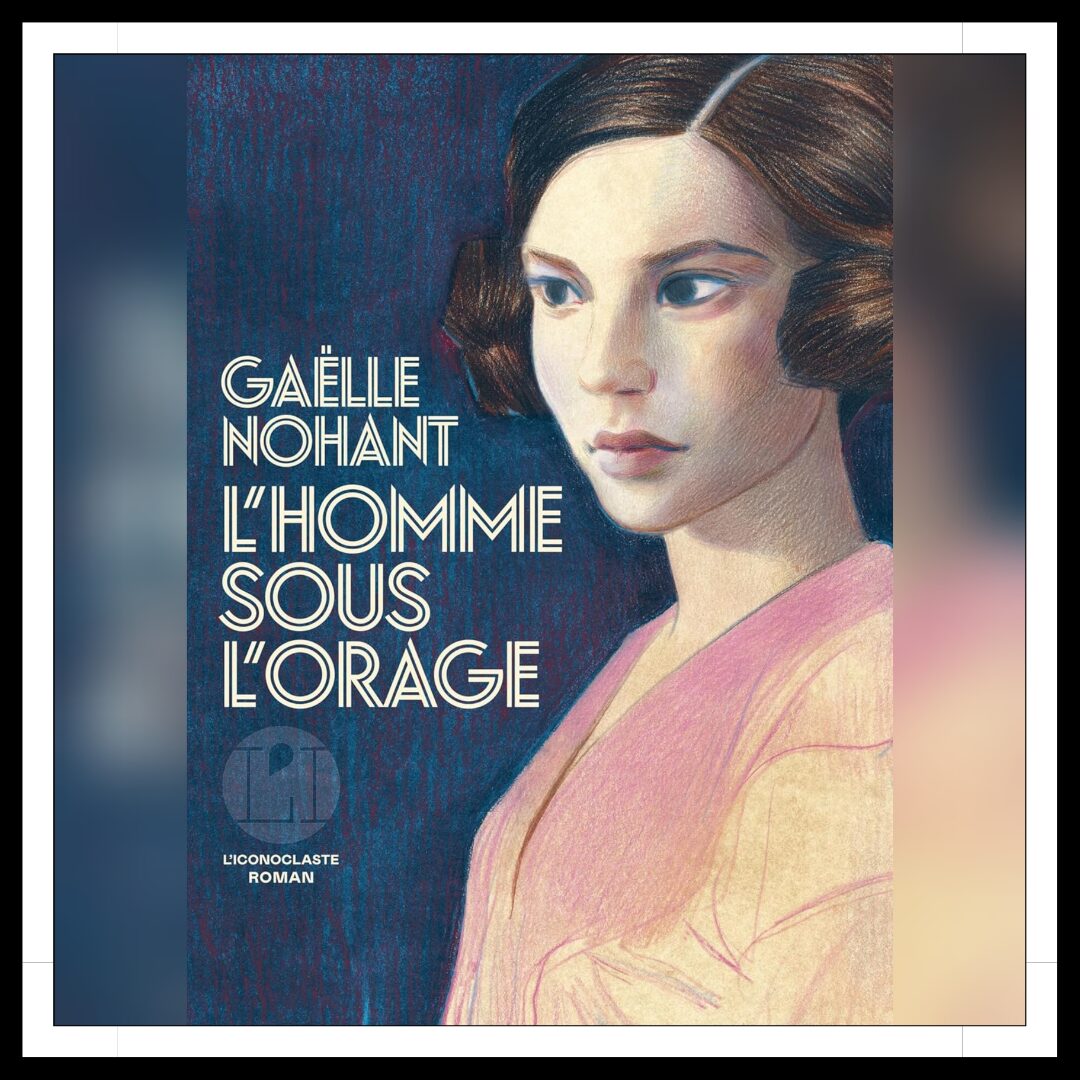 Lire la suite à propos de l’article Chroniques 2025 \ L’homme sous l’orage de Gaëlle Nohant