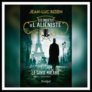 Lire la suite à propos de l’article Chroniques 2025 \ Les enquêtes de l’Aliéniste – Tome 2 : La danse macabre de Jean-Luc Bizien
