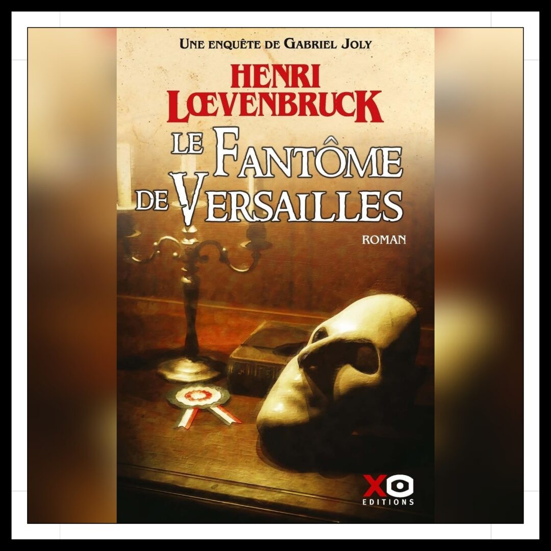 Lire la suite à propos de l’article Chroniques 2025 \ Le Fantôme de Versailles de Henri Lœvenbruck