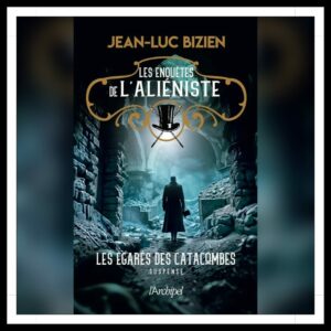Lire la suite à propos de l’article Chroniques 2025 \ Les enquêtes de l’Aliéniste – Tome 3 : Les égarés des catacombes de Jean-Luc Bizien