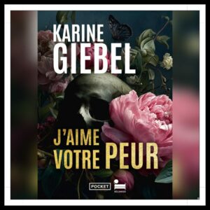 Lire la suite à propos de l’article Chroniques 2025 \ J’aime votre peur de Karine Giebel