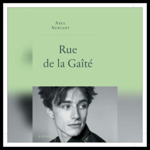 Lire la suite à propos de l’article Chroniques 2025 \ Rue de la Gaîté d’Axel Auriant