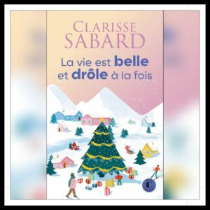 Lire la suite à propos de l’article Chroniques 2025 \ La vie est belle et drôle à la fois de Clarisse Sabard