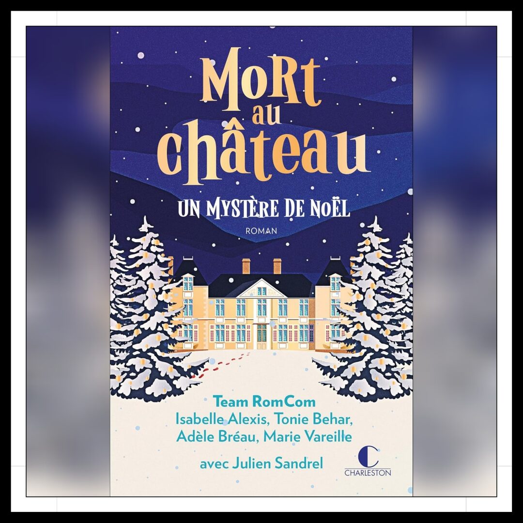 Lire la suite à propos de l’article Chroniques 2025 \ Mort au château – Un mystère de Noël de la TeamRomCom avec Julien Sandrel