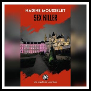 Lire la suite à propos de l’article Chroniques 2025 \ Sex Killer de Nadine Mousselet