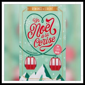 Lire la suite à propos de l’article Chroniques 2025 \ Un Noël à la Cerise de Cynthia Kafka