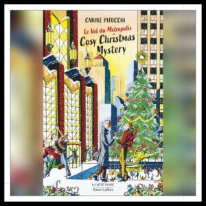 Lire la suite à propos de l’article Chroniques 2025 \ Cosy Christmas Mystery, Tome 3 – Le Vol du Metropolis de Carine Pitocchi