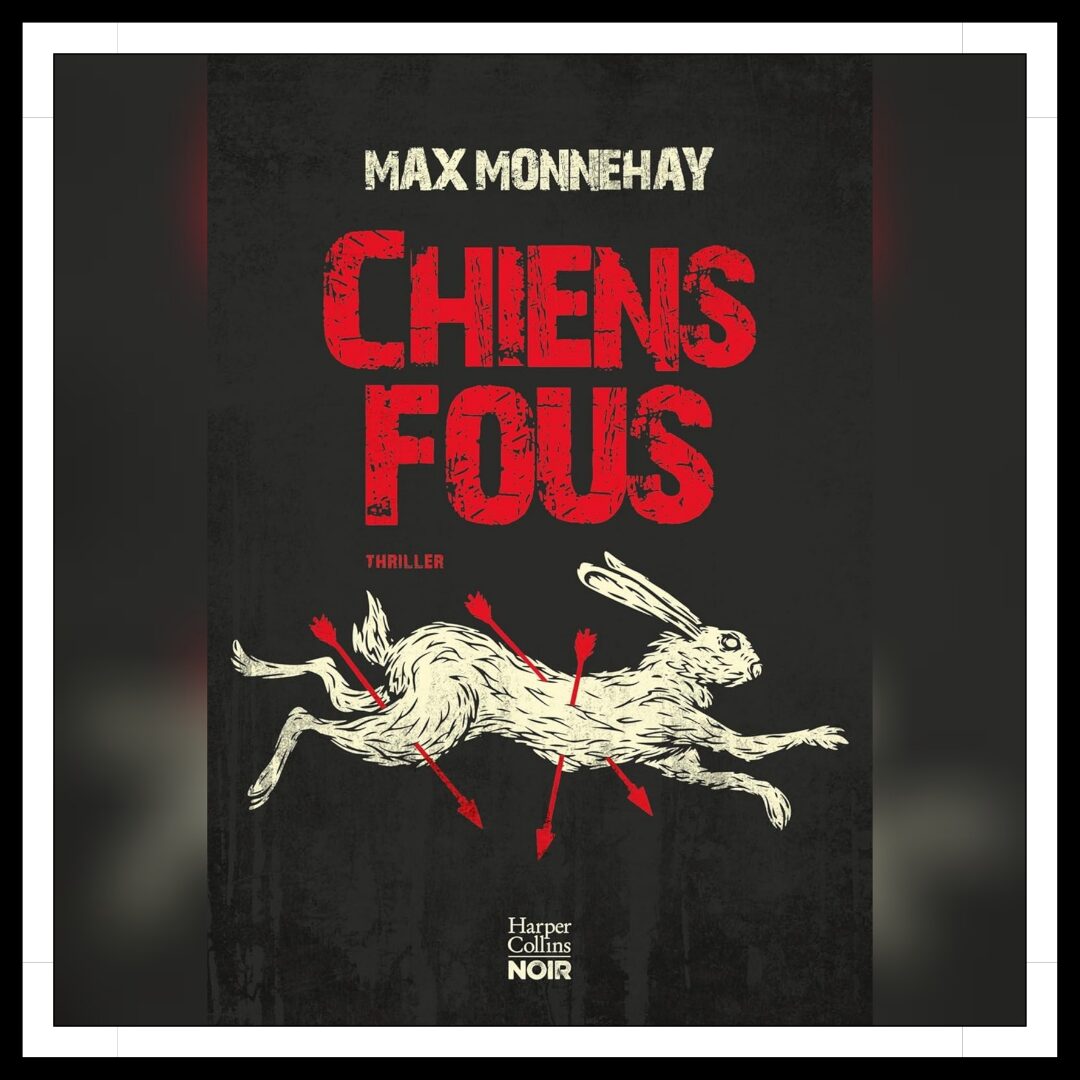 Lire la suite à propos de l’article Chroniques 2026 \ Chiens fous de Max Monnehay