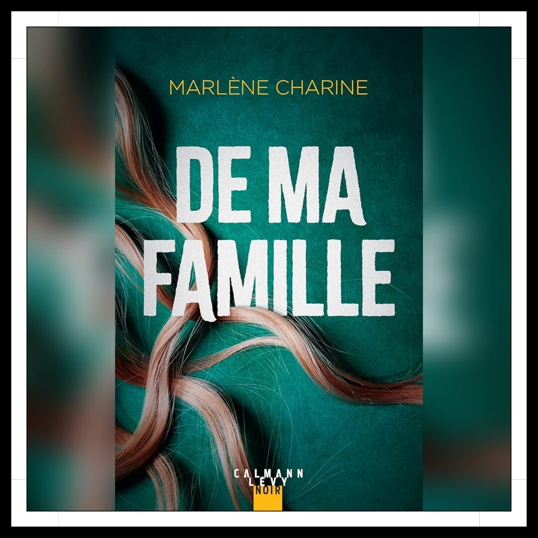 Lire la suite à propos de l’article Chroniques 2026 \ De ma famille de Marlène Charine