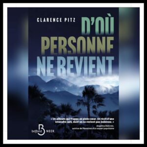 Lire la suite à propos de l’article Chroniques 2026 \ D’où personne ne revient de Clarence Pitz