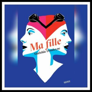 Lire la suite à propos de l’article Chroniques 2026 \ Ma fille de Mathilde Dondeyne