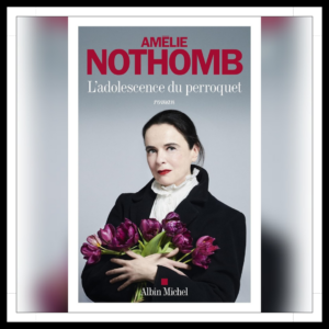 Lire la suite à propos de l’article Chroniques 2026 \ L’adolescence du perroquet d’Amélie Nothomb