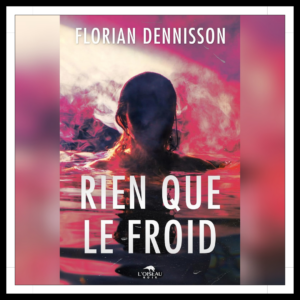Lire la suite à propos de l’article Chroniques 2026 \ Rien que le froid de Florian Dennisson